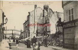 CPA GUERRE 1914-1918 - CREIL - RUE DE LA REPUBLIQUE - RUINES - Guerre 1914-18