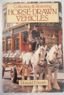 HORSE-DRAWN VEHICLES Collecting & Restoring By Donald J. Smith 1981 Paarden Koetsen Trektuigen Commercial Agricultural - Altri & Non Classificati