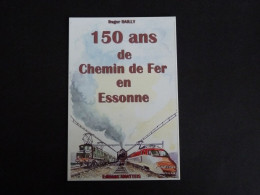 ESSONNE - 150 ANS DE CHEMIN DE FER EN ESSONNE ROGER BAILLY - Otros & Sin Clasificación