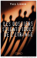 Yves Lignon - Les Dossiers Scientifiques De L' Étrange - Éditions Michel Lafon - ( 1999 ) . - Esoterik