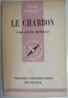LE CHARBON Pr Jean Romeuf Série Que Sais-je? PUF 1949 TECHNIQUES DE L'INDUSTRIE L'EXTRACTION Commerce - Histoire