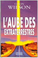 Colin Wilson - L' Aube Des Extraterrestres - Éditions Du Rocher - ( 2000 ) . - Esotérisme