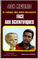 Jean Miguères ( Le Cobaye Des Extra-terrestres ) Face Aux Scientifiques - Éditions Alain Lefeuvre - ( 1979 ) . - Geheimleer