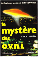 R. Jack Perrin - Le Mystère Des  O.V.N.I.  - Éditions Pygmalion - ( 1976 ) . - Esotérisme