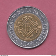 Italia, 1993- 500 Lire - Centenary Of The Bank Of Italy-  Bimetallic Bronzital Center In Acmonital Ring- - 500 Lire