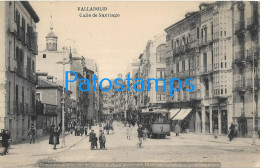 229854 SPAIN ESPAÑA VALLADOLID STREET CALLE DE SANTIAGO TRANVIA TRAMWAY POSTAL POSTCARD - Andere & Zonder Classificatie