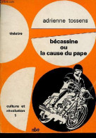Bécassine Ou La Cause Du Pape - Pièce En Trois Actes - Collection Culture Et Révolution N°1. - Tossens Adrienne - 1973 - Autres & Non Classés