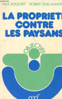La Propriété Contre Les Paysans - Collection " Objectifs ". - Bouchet Paul & Guillaumond Robert - 1972 - Droit