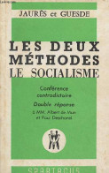 Les Deux Méthodes Le Socialisme - Conférence Contradictoire Double Réponse à MM.Albert De Mun Et Paul Deschanel. - Jaurè - Politiek