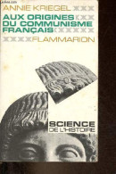 Aux Origines Du Communisme Français - Contribution à L'histoire Du Mouvement Ouvrier Français - Collection Science De L' - Politique