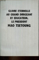 Gloire Eternelle Au Grand Dirigeant Et Educateur, Le Président Mao Tsetoung. - Collectif - 1976 - Geographie