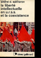 La Liberté Intellectuelle En U.R.S.S. Et La Coexistence - Collection Idées N°367. - Sakharov Andrei D. - 1976 - Geographie