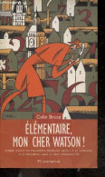 Elementaire Mon Cher Watson - Douze Enquetes Policieres Resolues Grace A La Logique Aux Mathematiques Et Aux Probabilite - Other & Unclassified