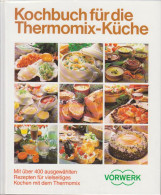 Kochbuch Für Die Thermomix-Küche. Mit über 400 Ausgewählten Rezepten Für Vielseitiges Kochen Mit Dem Ther - Livres Anciens