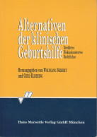 Alternativen Der Klinischen Geburtshilfe : Bewährtes - Diskussionswertes - Rechtliches - Oude Boeken