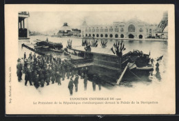AK Paris, Exposition Universelle De 1900, Le Président De La République S`embarquant Devant Le Palais De La Navigati  - Ausstellungen