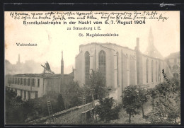 CPA Strassburg I. E., Brandkatastrophe 1904 An Der St. Magdalenienkirche Et Dem Waisenhaus  - Autres & Non Classés