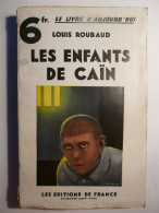 LES ENFANTS DE CAIN - LOUIS ROUBAUD - LE LIVRE D' AUJOURD' HUI - LES EDITIONS DE FRANCE - 1932 - Auteurs Classiques