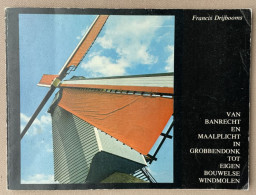 VAN BANRECHT EN MAALPLICHT IN GROBBENDONK TOT EIGEN BOUWELSE WINDMOLEN - Francis Drijbooms 1982 - 86pp - 27,5 X 20,5 Cm. - History