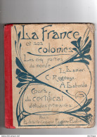 LIVRE SCOLAIRE - LA FRANCE ET SES COLONIES - CERTIFICAT D'ETUDES 1923  - FORMAT 19 X 27   - 80 PAGES - 6-12 Jahre