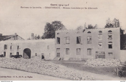 Y16- GUERRE 1914 - 1915 - ENVIRONS LUNEVILLE - CHANTEHEUX - MAISONS INCENDIEES PAR LES ALLEMANDS  - ( 2 SCANS ) - Guerra 1914-18