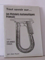 Tout Savoir Sur ... Les Pistolets Automatiques Français Tome 1 : Les Armes Civiles - Non Classés