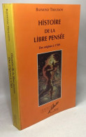 Histoire De La Libre Pensée : Des Origines à 1789 - Psychologie/Philosophie