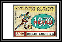 Centrafricaine 014a PA N°88 Mexico 1970 World Cup Football Soccer Non Dentelé Imperf ** Mnh - Centraal-Afrikaanse Republiek