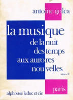 La Musique De La Nuit Des Temps Aux Aurores Nouvelles Tome Ii (1982) De Antoine Goléa - Musique