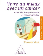 Vivre Mieux Avec Un Cancer : Grâce à La Thérapie Cognitive Et Comportementale (2015) De Alexandra Meert - Gezondheid