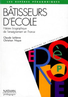 Bâtisseurs D'école. Histoire Biographique De L'enseignement En France (1994) De Christian Nique - Non Classés