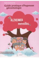 Guide Pratique D'hypnose En Gérontologie : Alzheimer Au Pays Des Merveilles (2019) De S. Dachraoui B - Psychologie & Philosophie