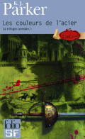 La Trilogie Loredan Tome I : Les Couleurs De L'acier (2010) De K.J. Parker - Sonstige & Ohne Zuordnung