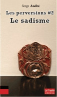 Les Perversions : Tome II Le Sadisme (2013) De Serge André - Psychologie & Philosophie