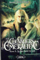 Les Chevaliers D'Emeraude Tome I : Le Feu Dans Le Ciel (2008) De Anne Robillard - Sonstige & Ohne Zuordnung
