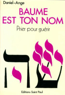 Baume Est Ton Nom. Prier Pour Guérir (1981) De Daniel-Ange - Godsdienst