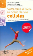 Votre Santé Se Cache Au Coeur De Vos Cellules : Découvrez La Nutrition Cellulaire Active (2008) De Cla - Gesundheit