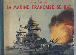 La Marine Française Se Bat (1944) De Henri Le Masson - Oorlog 1939-45