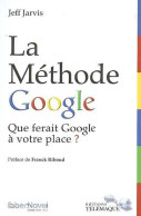 La Méthode Google : Que Ferait Google à Votre Place ? (2009) De Jeff Jarvis - Economie