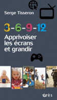 3-6-9-12 - Apprivoiser Les écrans Et Grandir (2013) De Serge Tisseron - Gezondheid