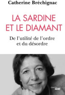 La Sardine Et Le Diamant. De L'utilité De L'ordre Et Du Désordre (2020) De Catherine Bréchignac - Wetenschap