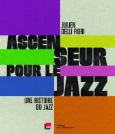 Ascenseur Pour Le Jazz : Une Histoire Du Jazz (2010) De Julien Delli Fiori - Musik