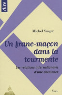Un Franc-maçon Dans La Tourmente : Les Relations Internationales D'une Obédience (2006) De Michel Sin - Esotérisme