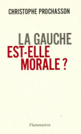 La Gauche Est-elle Morale ? (2010) De Christophe Prochasson - Politique