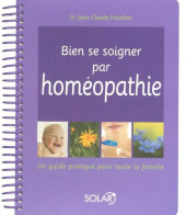 Bien Se Soigner Par Homéopathie (2007) De Dr Jean-Claude Houdret - Gezondheid