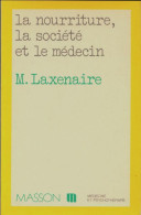 La Nourriture, La Société Et Le Médecin (1983) De M Laxenaire - Sciences
