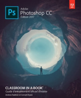 Adobe Photoshop CC Classroom In A Book édition 2017 (2017) De Andrew Faulkner - Informatica