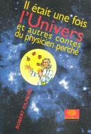 Il était Une Fois L'Univers : Et Autres Contes Du Physicien Perché (2005) De Robert Gilmore - Sciences