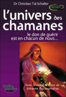 L'univers Des Chamanes : Le Don De Guérir Est En Chacun De Nous (2006) De Christian Tal Schaller - Esotérisme