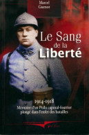 Le Sang De La Liberté 1914-1918. Mémoire D'un Poilu Caporal-fourrier Plongé Dans L'enfer Des Batailles (2 - Oorlog 1914-18